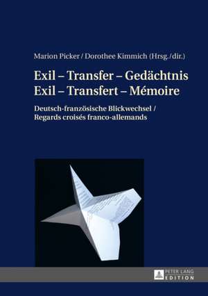 Exil - Transfer - Gedaechtnis / Exil - Transfert - Memoire: Deutsch-Franzoesische Blickwechsel / Regards Croises. . Franco-Allemands de Marion Picker