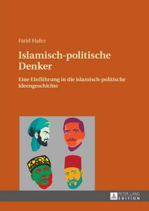 Islamisch-Politische Denker: Eine Einfuehrung in Die Islamisch-Politische Ideengeschichte de Farid Hafez