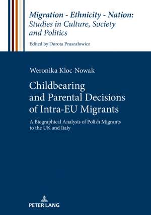 Childbearing and Parental Decisions of Intra EU Migrants de Weronika Kloc-Nowak