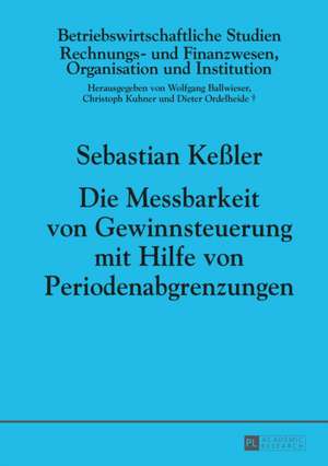 Die Messbarkeit Von Gewinnsteuerung Mit Hilfe Von Periodenabgrenzungen: Die Aufzeichnungen Des Kz-Haeftlings Rudolf Wunderlich de Sebastian Keßler