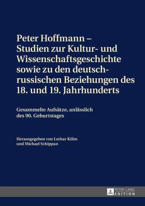 Peter Hoffmann - Studien Zur Kultur- Und Wissenschaftsgeschichte Sowie Zu Den Deutsch-Russischen Beziehungen Des 18. Und 19. Jahrhunderts: Ueberlieferungsgeschichtliche Untersuchung Der Expliziten Querverbindungen Innerhalb Des Vorpriesterlichen Pentateuchs de Lothar Kölm