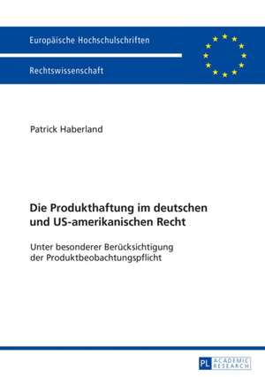 Die Produkthaftung Im Deutschen Und Us-Amerikanischen Recht: Ueberlieferungsgeschichtliche Untersuchung Der Expliziten Querverbindungen Innerhalb Des Vorpriesterlichen Pentateuchs de Patrick Haberland