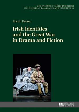 Irish Identities and the Great War in Drama and Fiction de Martin Decker