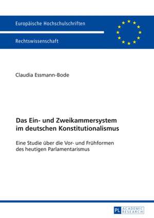 Das Ein- Und Zweikammersystem Im Deutschen Konstitutionalismus: A Global Perspective de Claudia Essmann-Bode