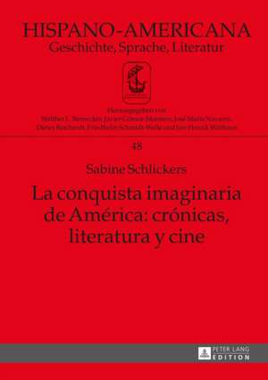 La Conquista Imaginaria de America: Cronicas, Literatura y Cine de Sabine Schlickers