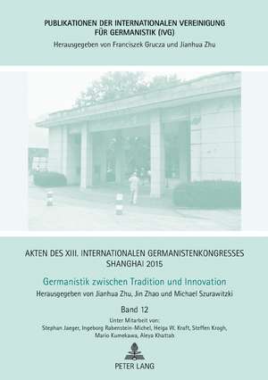 Akten des XIII. Internationalen Germanistenkongresses Shanghai 2015: Germanistik zwischen Tradition und Innovation de Michael Szurawitzki