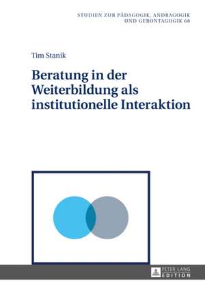 Beratung in Der Weiterbildung ALS Institutionelle Interaktion: Rechtspolitische Illusion Oder Zukuenftige Rechtswirklichkeit? de Tim Stanik