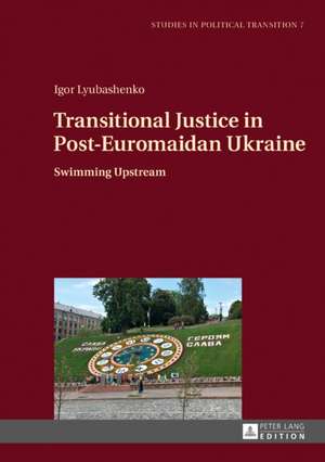 Transitional Justice in Post-Euromaidan Ukraine de Igor Lyubashenko