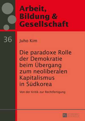 Die paradoxe Rolle der Demokratie beim Übergang zum neoliberalen Kapitalismus in Südkorea de Juho Kim