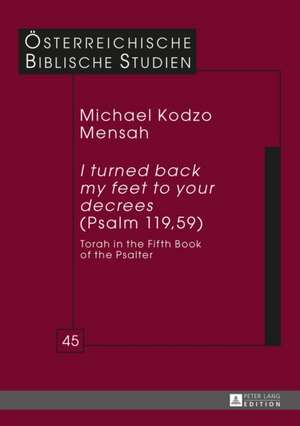 I Turned Back My Feet to Your Decrees (Psalm 119, 59): Palimpseste Der Gegenwart de Michael Kodzo Mensah