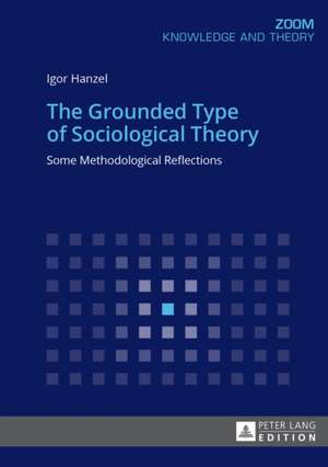 The Grounded Type of Sociological Theory de Igor Hanzel