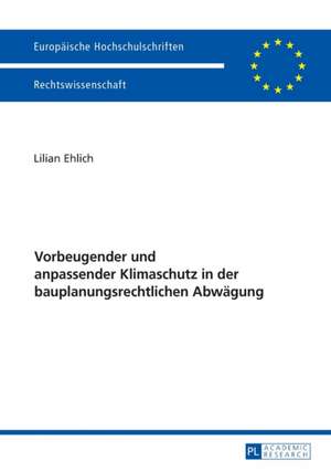 Vorbeugender Und Anpassender Klimaschutz in Der Bauplanungsrechtlichen Abwaegung: Convergence and Diversity, Centres and Peripheries de Lilian Ehlich