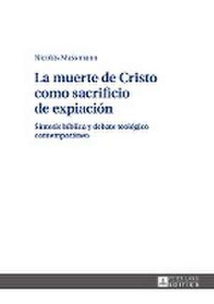 La Muerte de Cristo Como Sacrificio de Expiacion: Convergence and Diversity, Centres and Peripheries de Nicolás Massmann