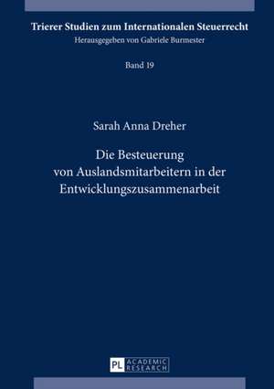 Die Besteuerung Von Auslandsmitarbeitern in Der Entwicklungszusammenarbeit: Convergence and Diversity, Centres and Peripheries de Sarah Anna Dreher