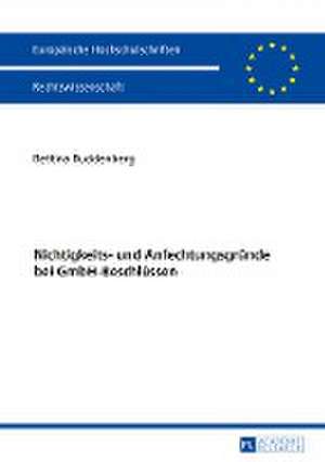 Nichtigkeits- und Anfechtungsgründe bei GmbH-Beschlüssen de Bettina Buddenberg