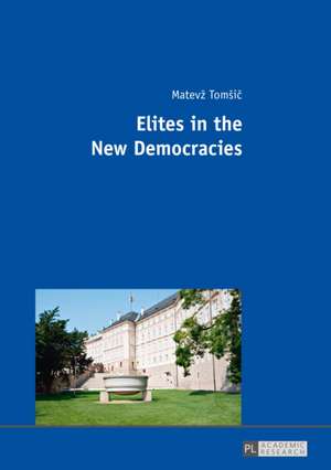 Elites in the New Democracies de Matevz Tomsic