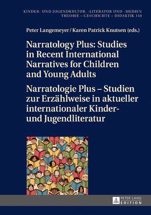 Narratology Plus - Studies in Recent International Narratives for Children and Young Adults / Narratologie Plus - Studien zur Erzählweise in aktueller internationaler Kinder- und Jugendliteratur de Karen Patrick Knutsen