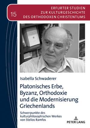 Platonisches Erbe, Byzanz, Orthodoxie und die Modernisierung Griechenlands de Isabella Schwaderer