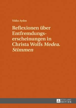 Reflexionen Ueber Entfremdungserscheinungen in Christa Wolfs "medea. Stimmen" de Yildiz Aydin