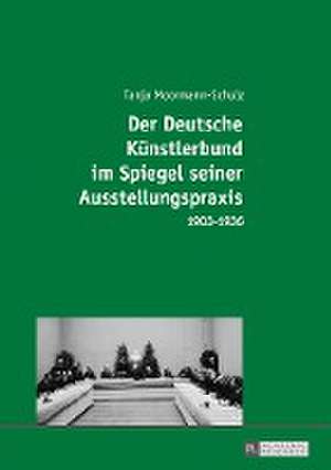 Der Deutsche Kuenstlerbund Im Spiegel Seiner Ausstellungspraxis de Moormann-Schulz, Tanja