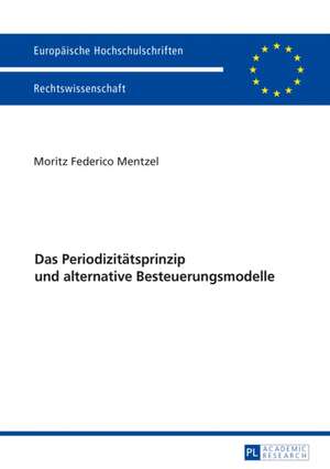 Das Periodizitätsprinzip und alternative Besteuerungsmodelle de Moritz Mentzel