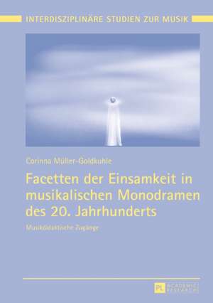 Facetten der Einsamkeit in musikalischen Monodramen des 20. Jahrhunderts de Corinna Muller-Goldkuhle