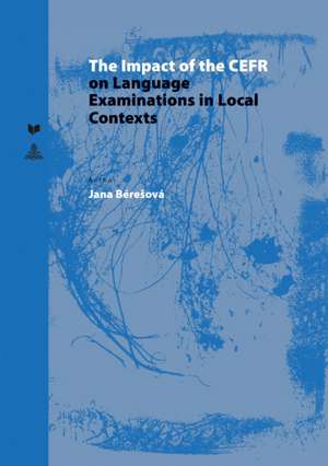 Impact of the CEFR on Language Examinations in Local Contexts de Jana Beresova