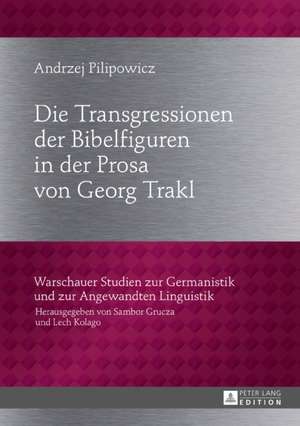 Die Transgressionen der Bibelfiguren in der Prosa von Georg Trakl de Andrzej Pilipowicz