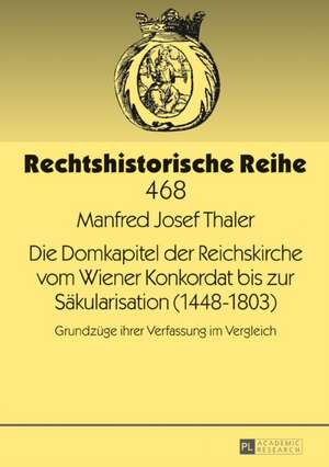 Domkapitel Der Reichskirche Vom Wiener Konkordat Bis Zur Saekularisation (1448-1803) de Manfred Josef Thaler