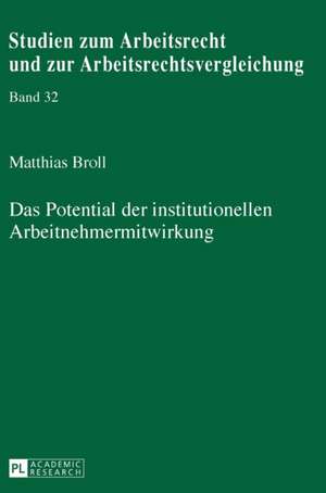 Das Potential der institutionellen Arbeitnehmermitwirkung de Matthias Broll