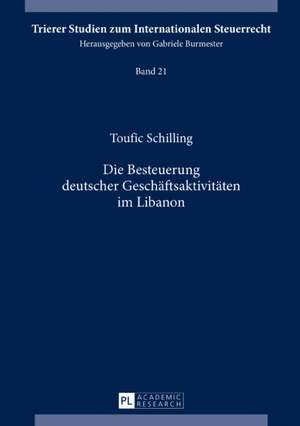 Die Besteuerung Deutscher Geschaeftsaktivitaeten Im Libanon de Toufic Schilling