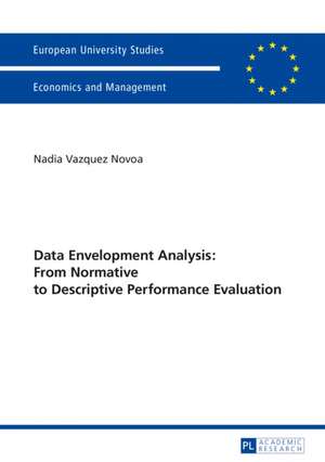 Data Envelopment Analysis: From Normative to Descriptive Performance Evaluation de Nadia Vazquez Novoa