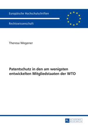 Patentschutz in den am wenigsten entwickelten Mitgliedstaaten der WTO de Theresa Wegener