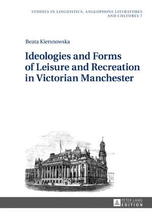 Ideologies and Forms of Leisure and Recreation in Victorian Manchester de Beata Kiersnowska