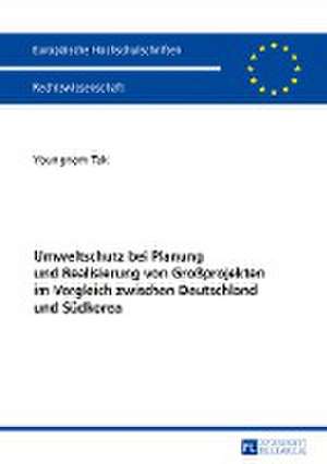 Umweltschutz Bei Planung Und Realisierung Von Grossprojekten Im Vergleich Zwischen Deutschland Und Suedkorea de Youngnam Tak