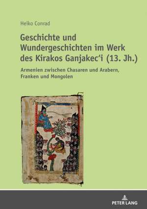 Geschichte und Wundergeschichten im Werk des Kirakos Ganjakec'i (13. Jh.) de Heiko Conrad