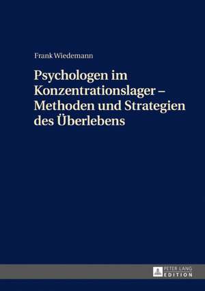 Psychologen im Konzentrationslager - Methoden und Strategien des Überlebens de Frank Wiedemann