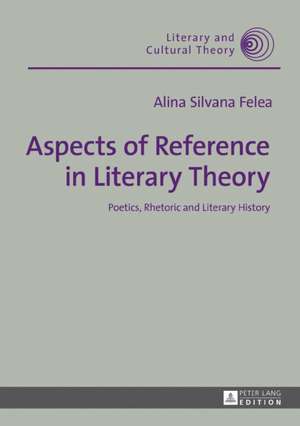 Aspects of Reference in Literary Theory de Alina Silvana Felea