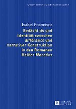 Gedächtnis und Identität zwischen «différance» und narrativer Konstruktion in den Romanen Helder Macedos de Isabel Francisco