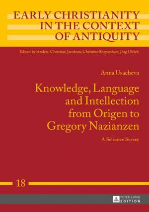 Knowledge, Language and Intellection from Origen to Gregory Nazianzen de Anna Usacheva