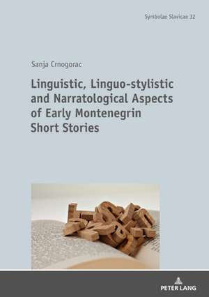 Linguistic, Linguo-stylistic and Narratological Aspects of Early Montenegrin Short Stories de Sanja Crnogorac