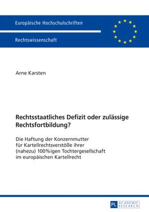 Rechtsstaatliches Defizit oder zulässige Rechtsfortbildung? de Arne Karsten