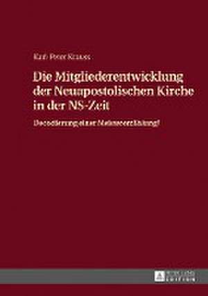 Die Mitgliederentwicklung der Neuapostolischen Kirche in der NS-Zeit de Karl-Peter Krauss