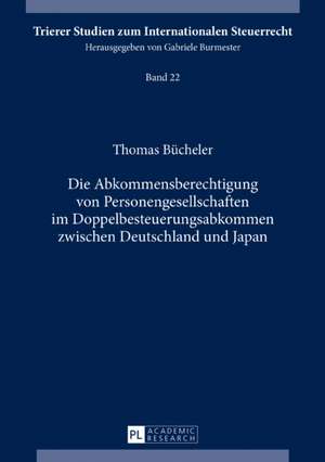 Die Abkommensberechtigung von Personengesellschaften im Doppelbesteuerungsabkommen zwischen Deutschland und Japan de Thomas Bucheler