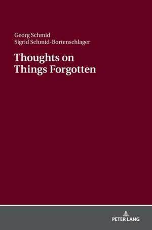 Thoughts on Things Forgotten de Sigrid Schmid-Bortenschlager