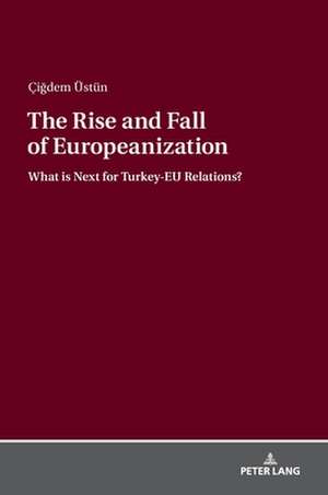 Rise and Fall of Europeanization de Cigdem UEstun