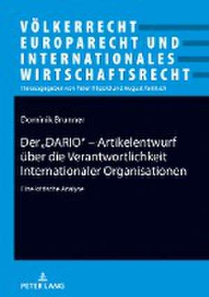 Der "dario" - Artikelentwurf Ueber Die Verantwortlichkeit Internationaler Organisationen de Dominik Brunner