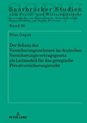 Der Schutz des Versicherungsnehmers im deutschen Versicherungsvertragsgesetz als Leitmodell fuer das georgische Privatversicherungsrecht de Nino Gagua