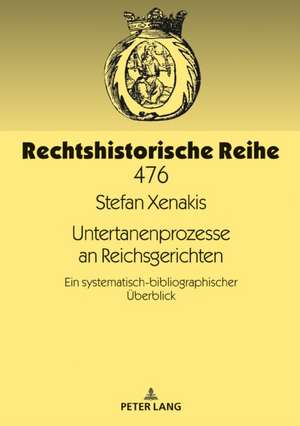 Untertanenprozesse an Reichsgerichten de Stefan Xenakis