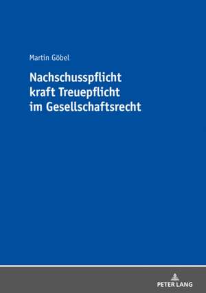 Nachschusspflicht Kraft Treuepflicht Im Gesellschaftsrecht de Martin Goebel